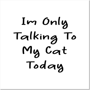 i'm only talking to my cat today Posters and Art